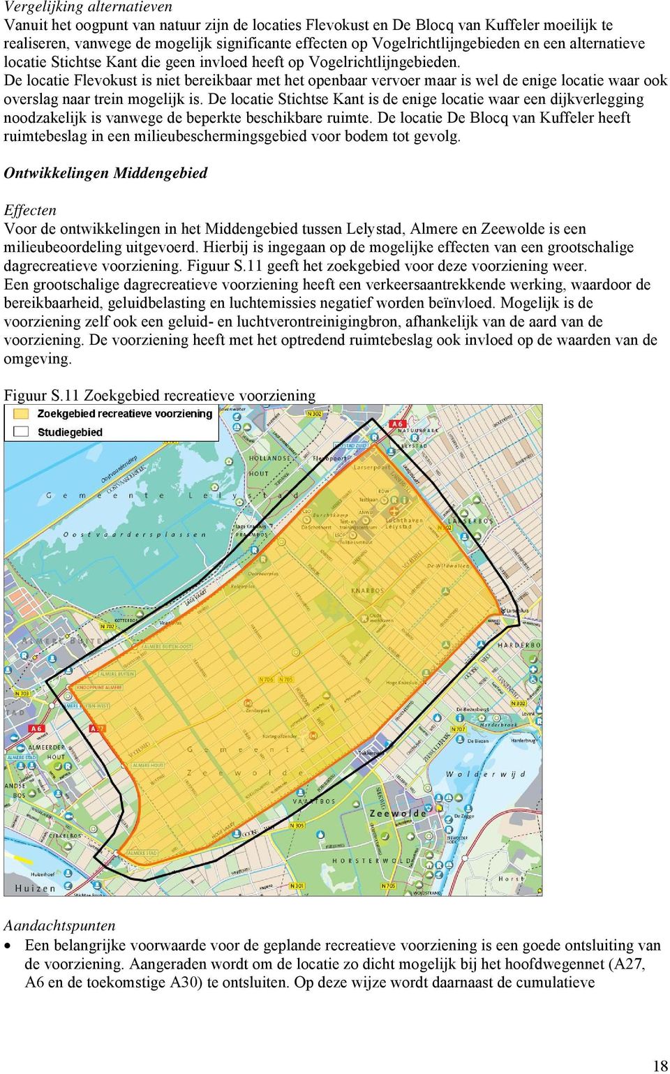 De locatie Flevokust is niet bereikbaar met het openbaar vervoer maar is wel de enige locatie waar ook overslag naar trein mogelijk is.