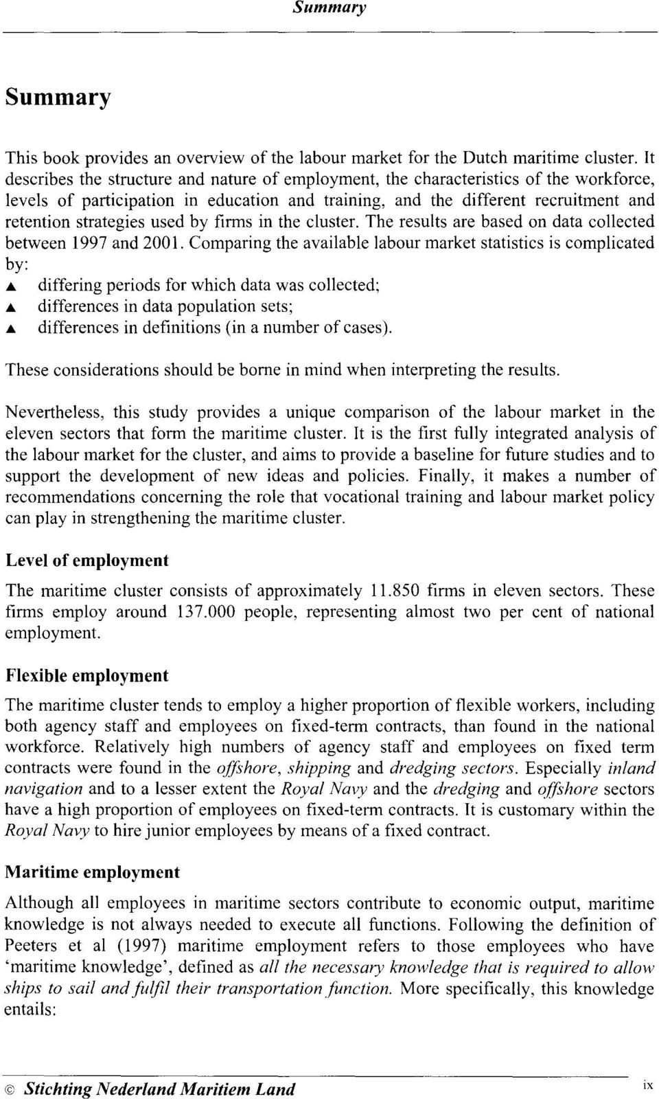 used by firms in the cluster. The results are based on data collected between 1997 and 200 I. Comparing the available labour market statistics is complicated by:.à.