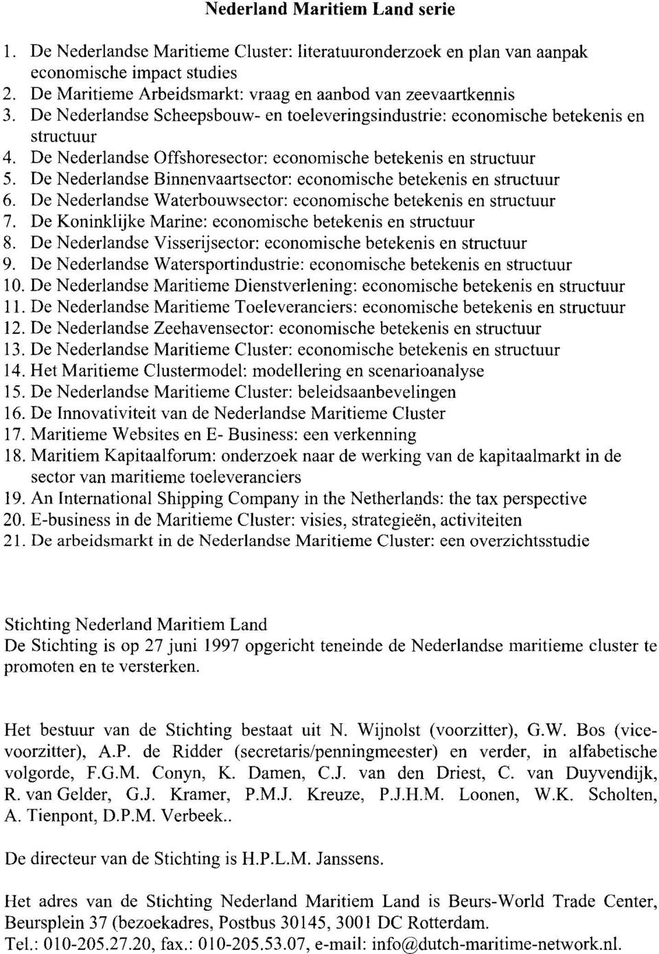 De Nederlandse Binnenvaartsector: economische betekenis en structuur 6. De Nederlandse Waterbouwsector: economische betekenis en structuur 7.