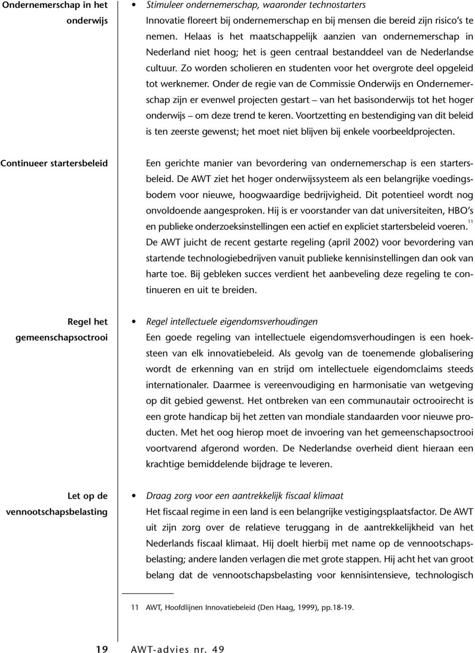 Zo worden scholieren en studenten voor het overgrote deel opgeleid tot werknemer.