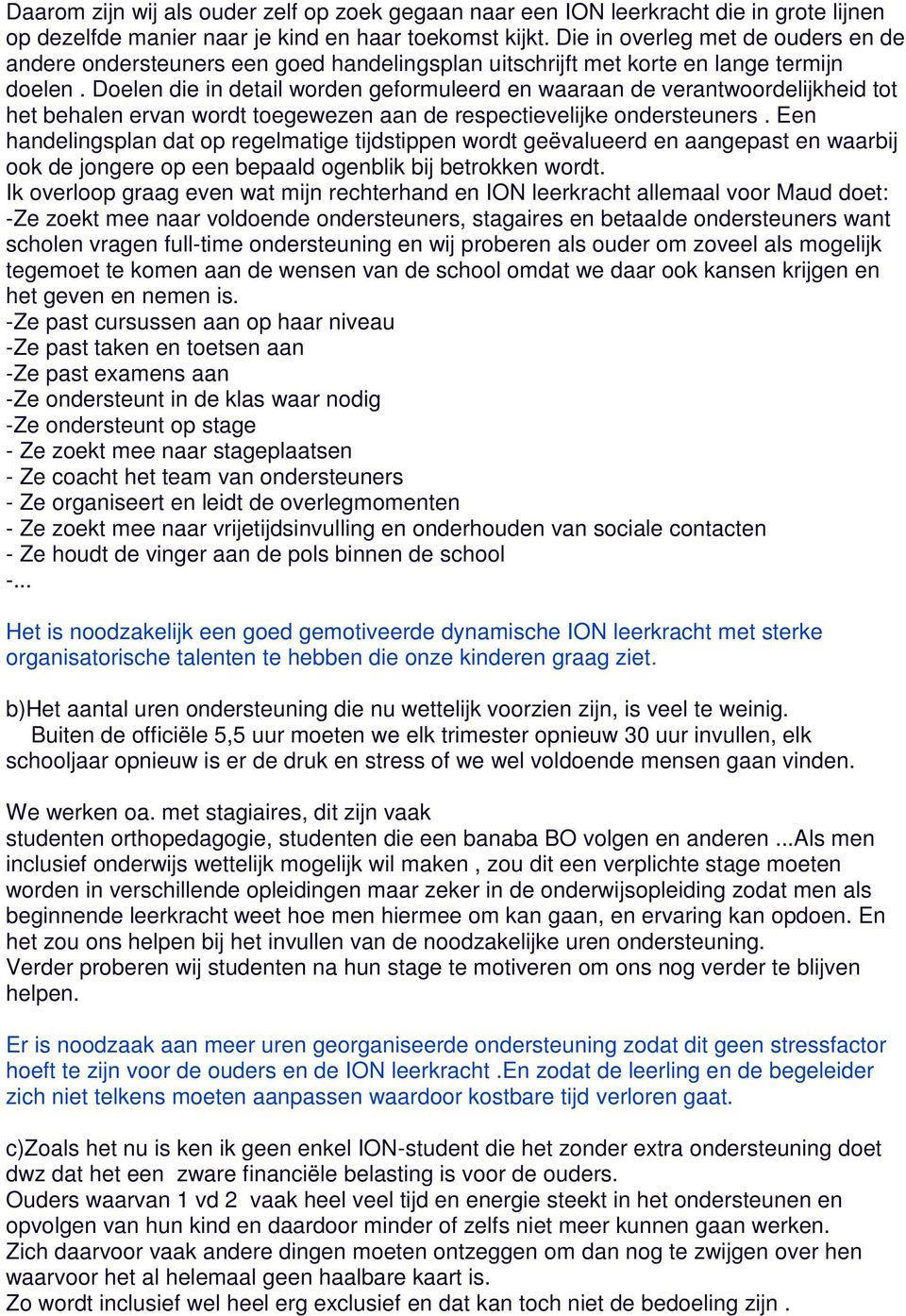 Doelen die in detail worden geformuleerd en waaraan de verantwoordelijkheid tot het behalen ervan wordt toegewezen aan de respectievelijke ondersteuners.