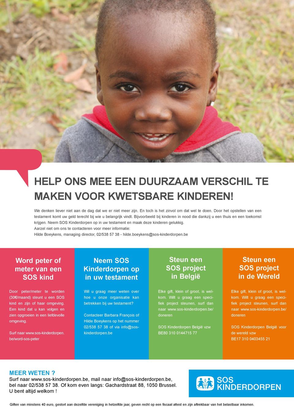 Neem SOS Kinderdorpen op in uw testament en maak deze kinderen gelukkig. Aarzel niet om ons te contacteren voor meer informatie: Hilde Boeykens, managing director, 02/538 57 38 - hilde.