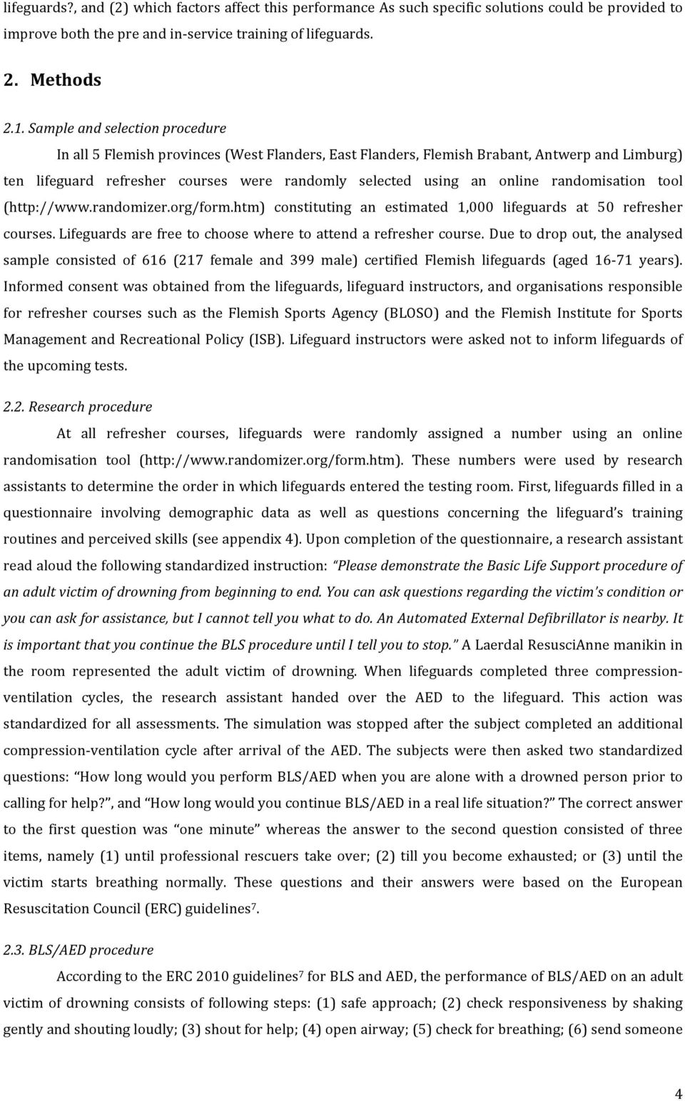 randomisation tool (http://www.randomizer.org/form.htm) constituting an estimated 1,000 lifeguards at 50 refresher courses. Lifeguards are free to choose where to attend a refresher course.