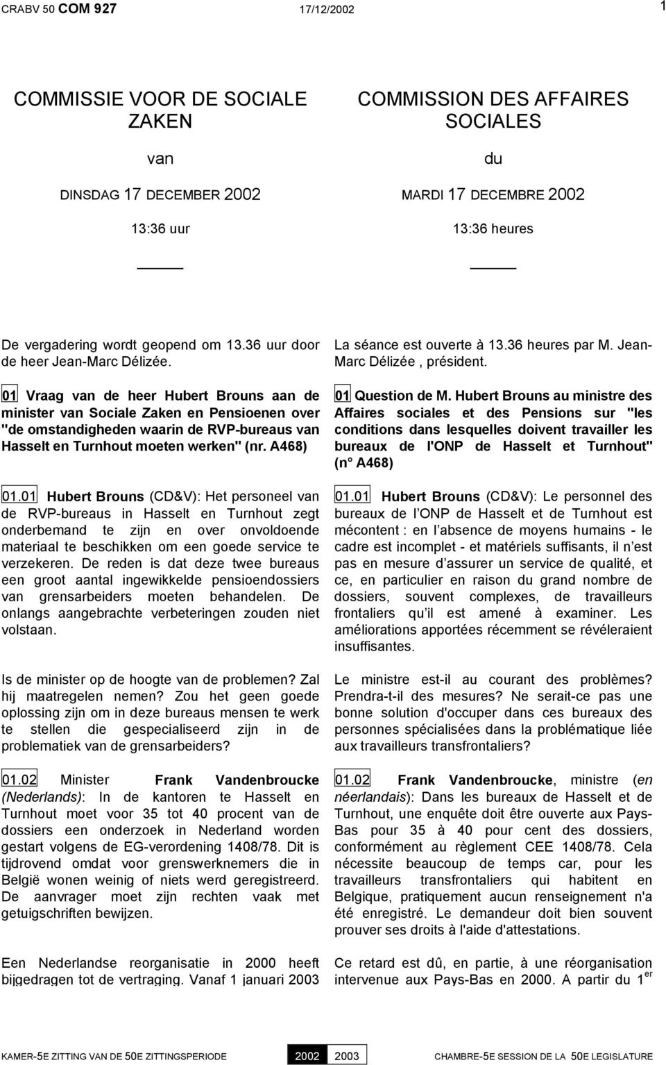 01 Vraag van de heer Hubert Brouns aan de minister van Sociale Zaken en Pensioenen over "de omstandigheden waarin de RVP-bureaus van Hasselt en Turnhout moeten werken" (nr. A468) 01.