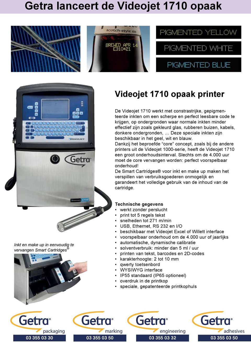 Dankzij het beproefde core concept, zoals bij de andere printers uit de Videojet 1000-serie, heeft de Videojet 1710 een groot onderhoudsinterval. Slechts om de 4.