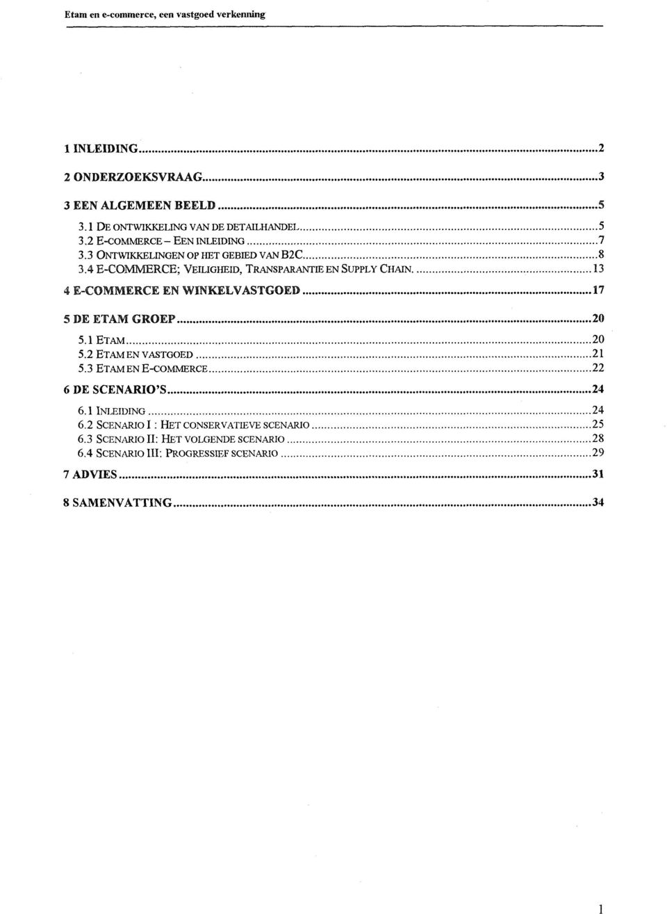 .. 17 5 DE ETARI GROEP... 20 5.1 ETAM... 20 5.2 ETAM EN VASTGOED... 21 5.3 ETAM EN E-COMMERCE... 22 6 DE SCENARIO'S... 24 6.