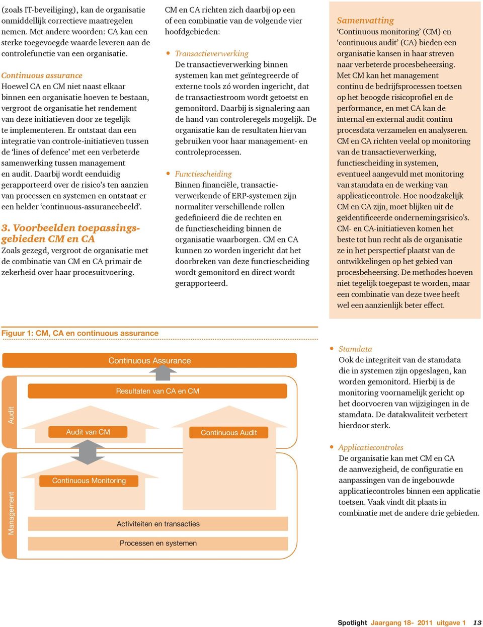 Er ontstaat dan een integratie van controle-initiatieven tussen de lines of defence met een verbeterde samenwerking tussen management en audit.