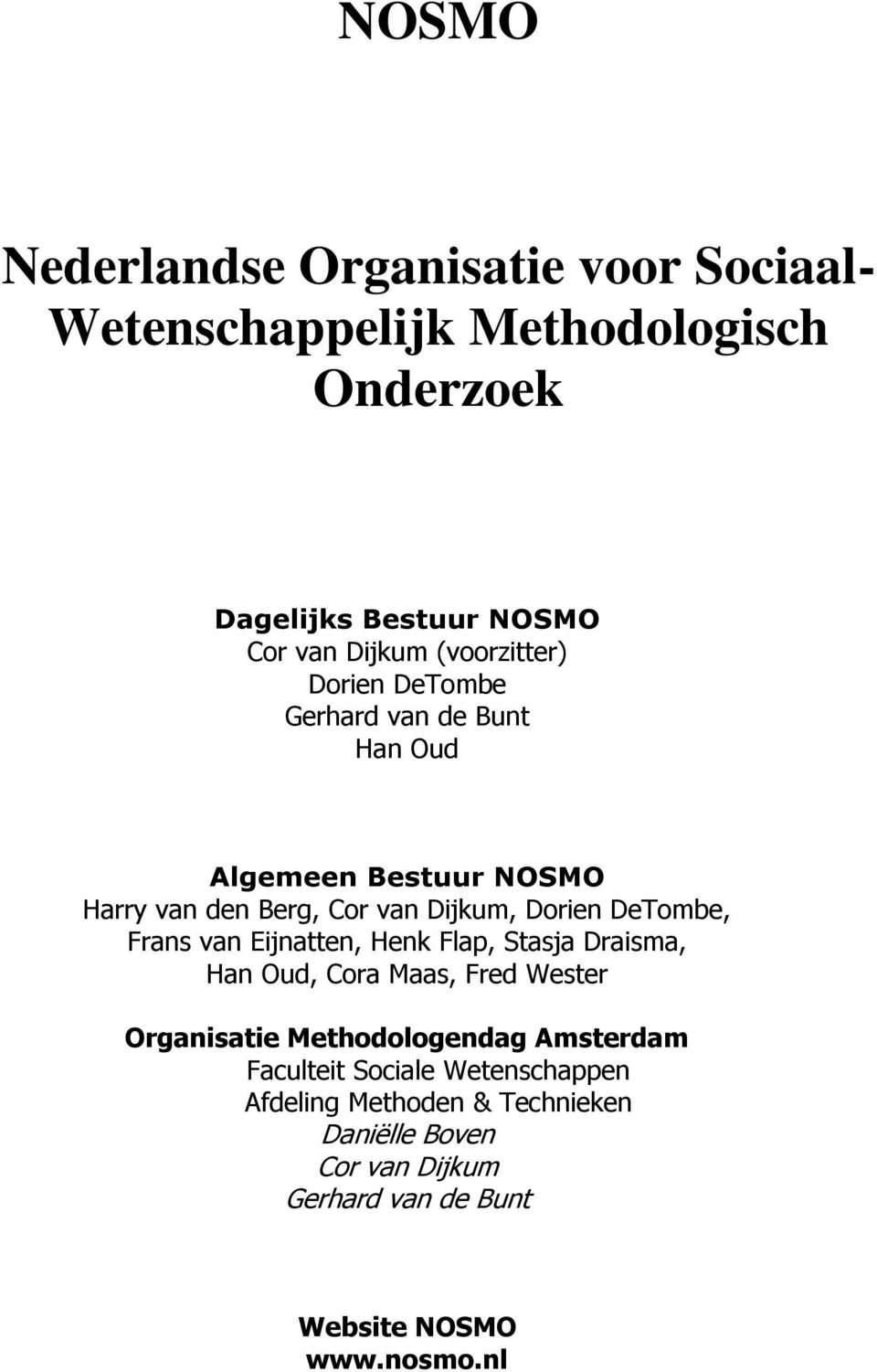 DeTombe, Frans van Eijnatten, Henk Flap, Stasja Draisma, Han Oud, Cora Maas, Fred Wester Organisatie Methodologendag Amsterdam