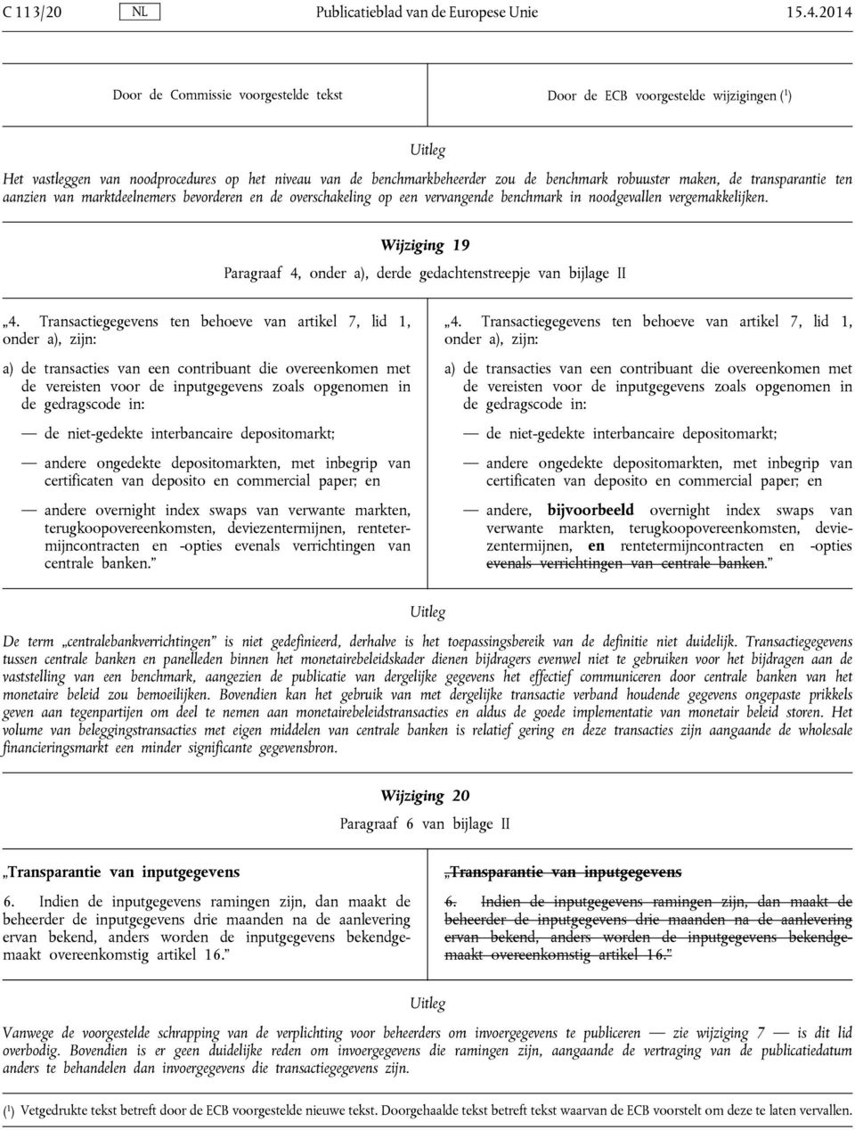 een vervangende benchmark in noodgevallen vergemakkelijken. Wijziging 19 Paragraaf 4, onder a), derde gedachtenstreepje van bijlage II 4.