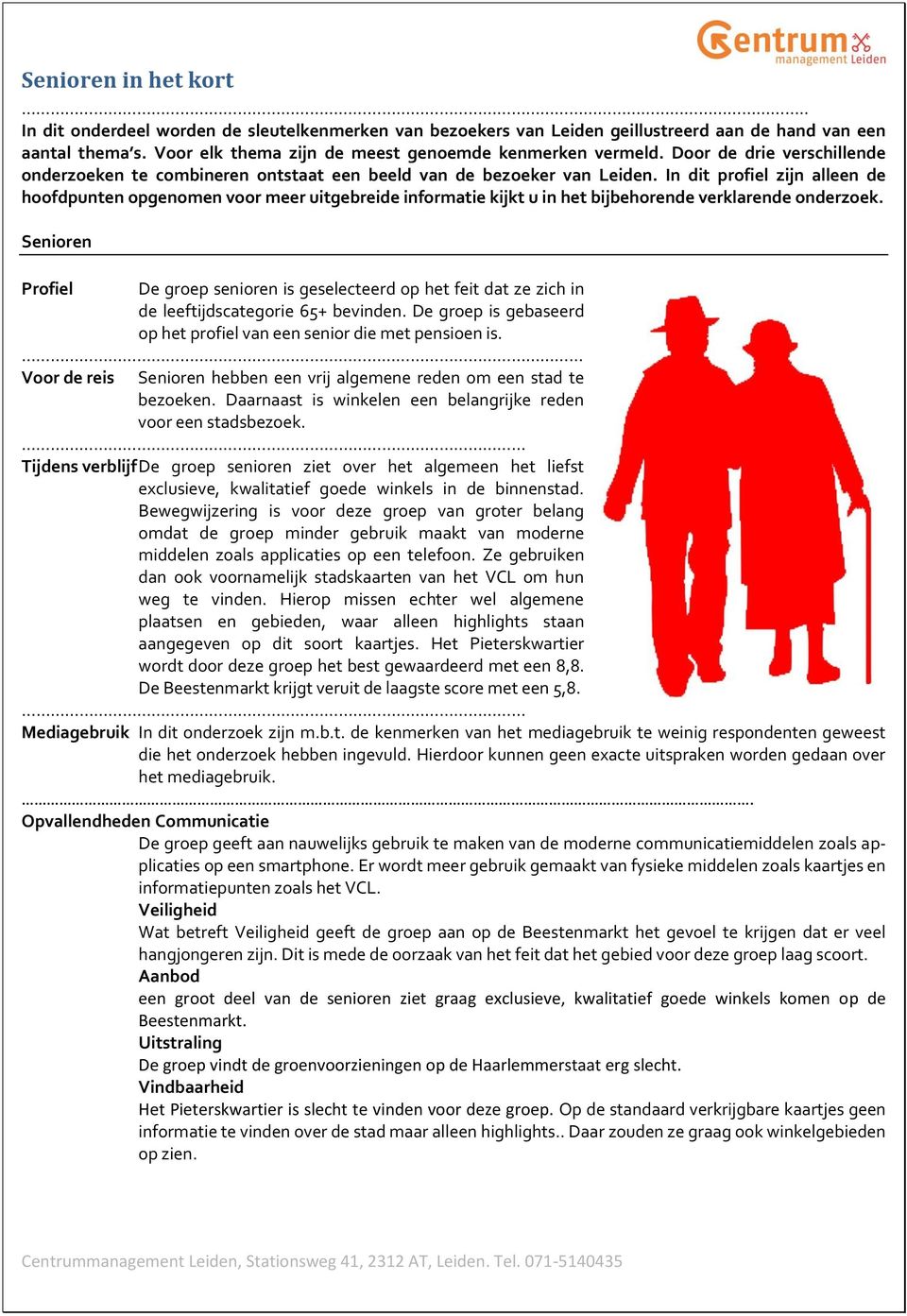 In dit profiel zijn alleen de hoofdpunten opgenomen voor meer uitgebreide informatie kijkt u in het bijbehorende verklarende onderzoek.