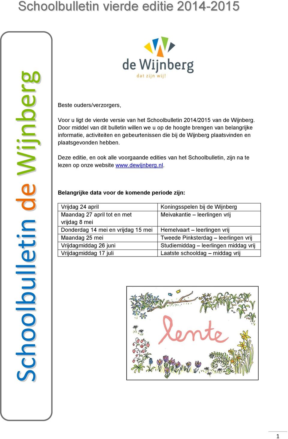 Deze editie, en ook alle voorgaande edities van het Schoolbulletin, zijn na te lezen op onze website www.dewijnberg.nl.