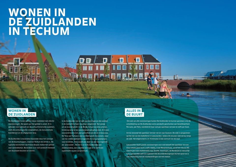 De Zuidlanden is bovendien bijzonder door het concept van de buurtschappen, waarvan Techum de eerste is. De typische kenmerken van Friese dorpen maken het gebied zeer aantrekkelijk.