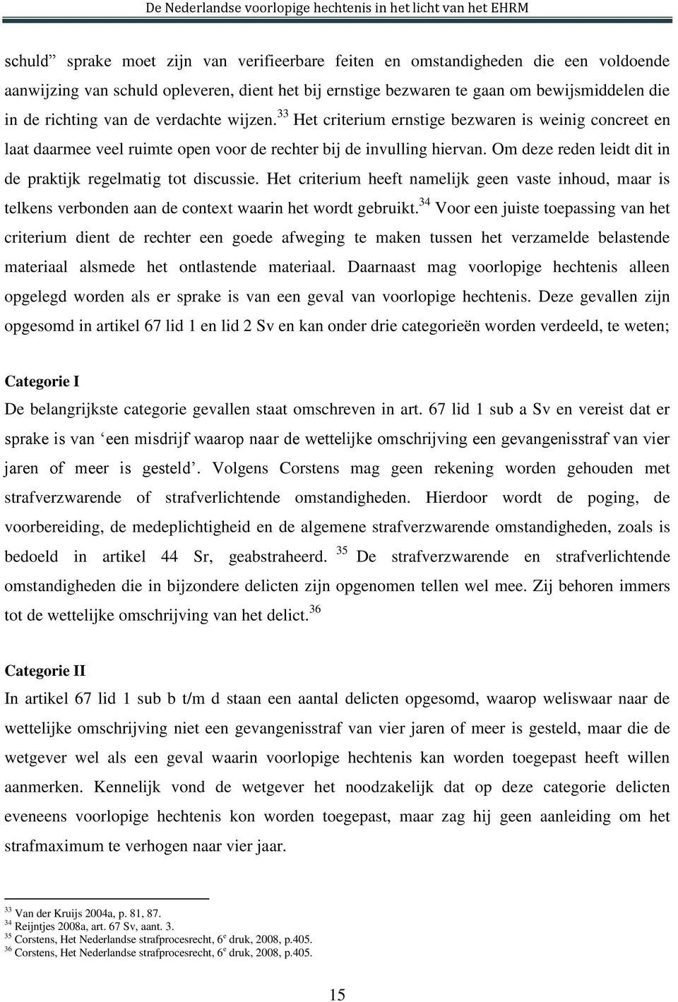 Om deze reden leidt dit in de praktijk regelmatig tot discussie. Het criterium heeft namelijk geen vaste inhoud, maar is telkens verbonden aan de context waarin het wordt gebruikt.