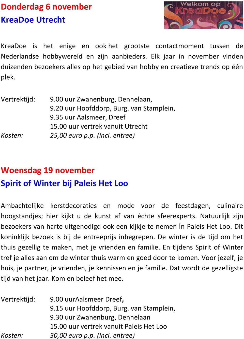 35 uur Aalsmeer, Dreef 15.00 uur vertrek vanuit Utrecht 25,00 euro p.p. (incl.