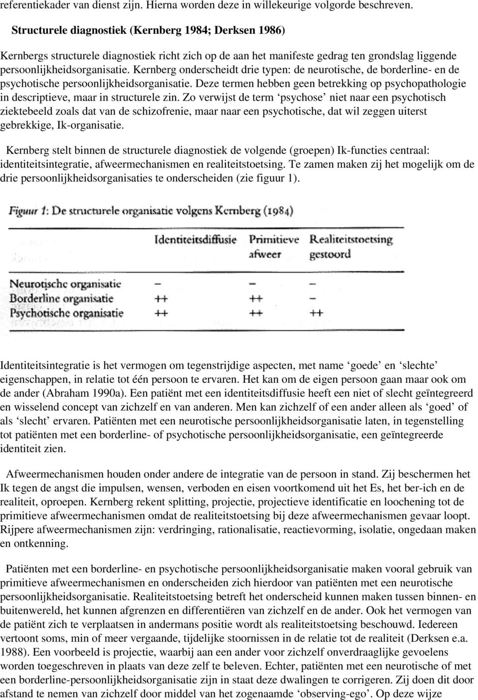 Kernberg onderscheidt drie typen: de neurotische, de borderline- en de psychotische persoonlijkheidsorganisatie.