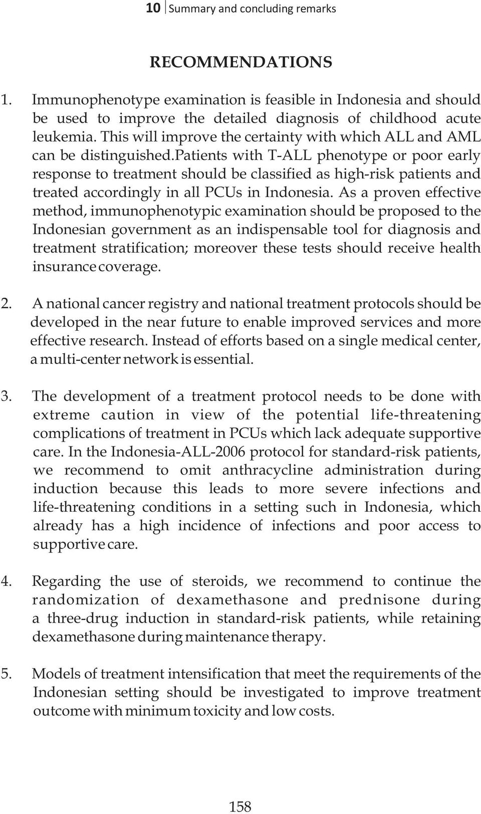 Patients with T-ALL phenotype or poor early response to treatment should be classified as high-risk patients and treated accordingly in all PCUs in Indonesia.