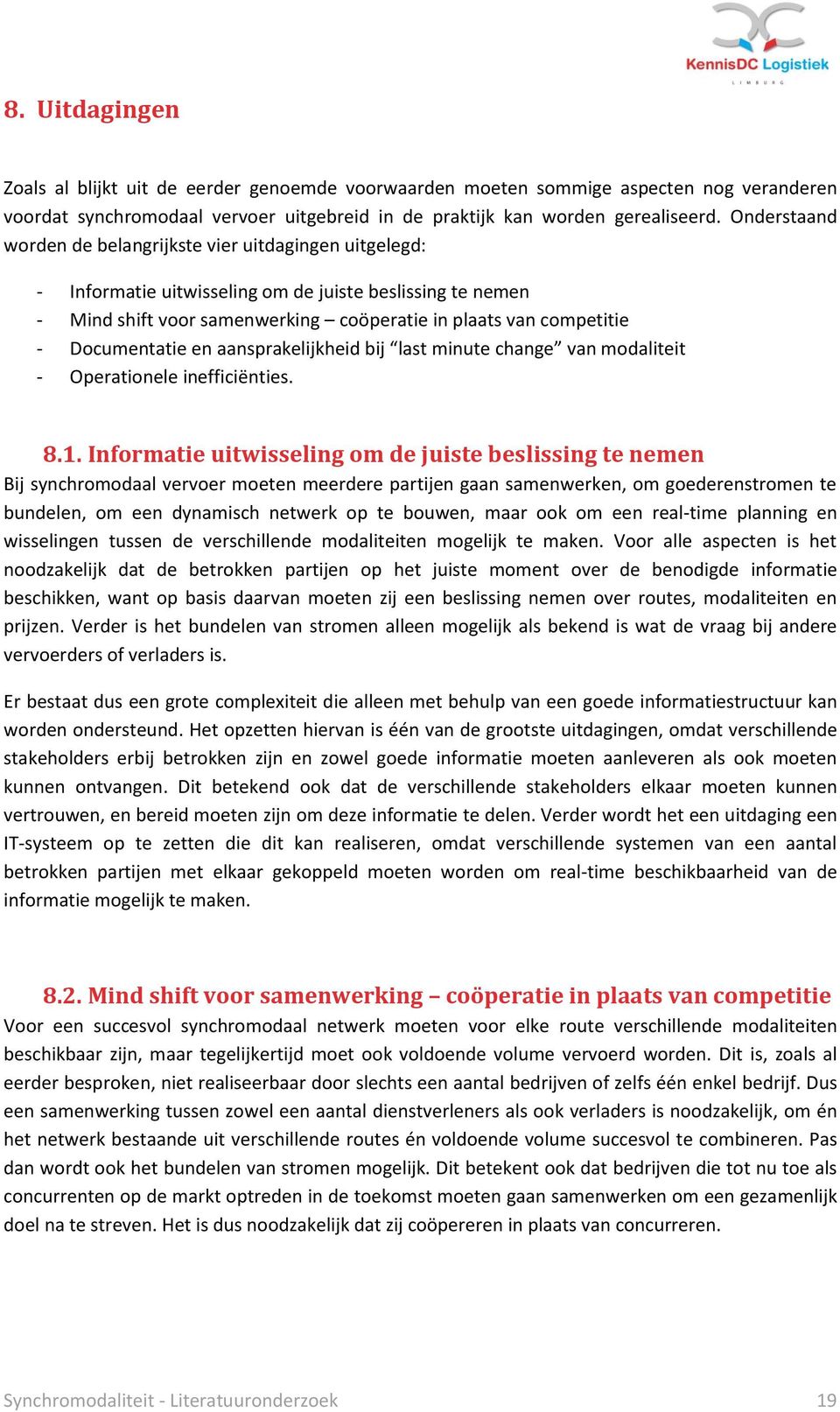 Documentatie en aansprakelijkheid bij last minute change van modaliteit - Operationele inefficiënties. 8.1.