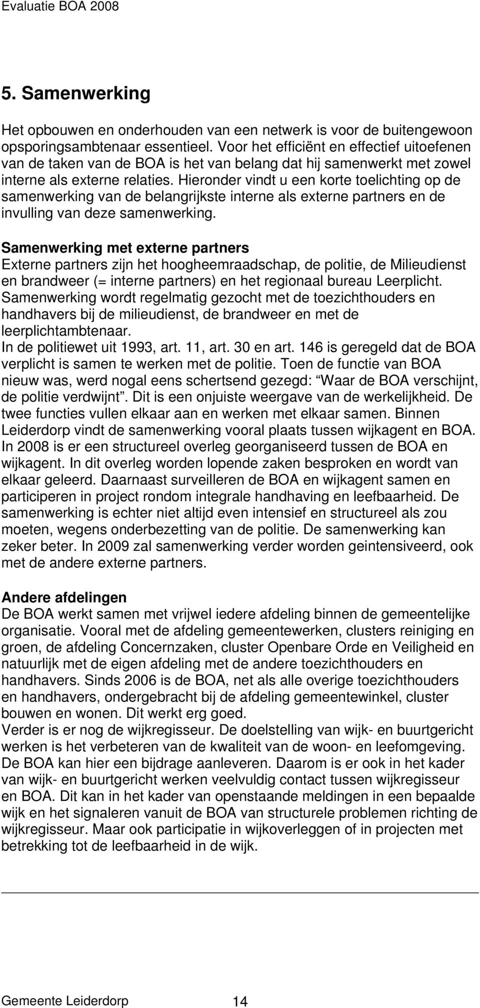 Hieronder vindt u een korte toelichting op de samenwerking van de belangrijkste interne als externe partners en de invulling van deze samenwerking.