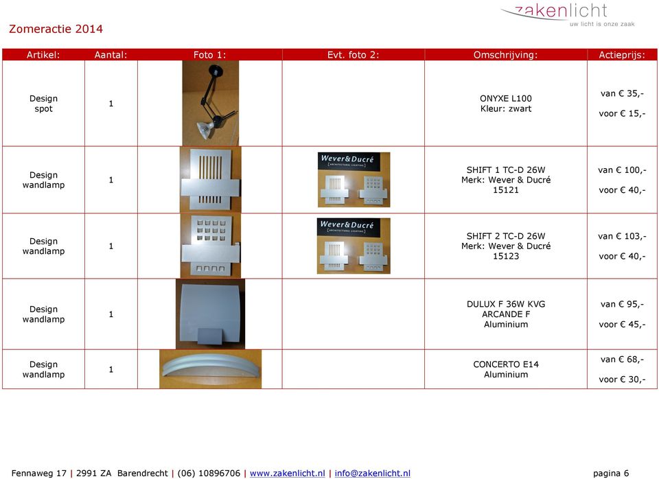 Wever & Ducré 52 van 00,- voor 40,- SHIFT 2 TC-D 26W Merk: Wever & Ducré 523 van 03,- voor 40,- DULUX