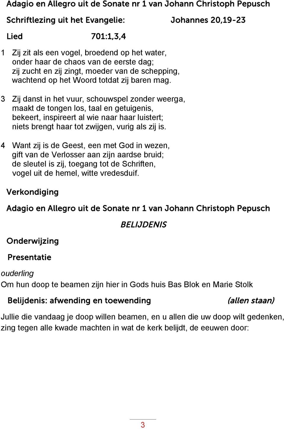 3 Zij danst in het vuur, schouwspel zonder weerga, maakt de tongen los, taal en getuigenis, bekeert, inspireert al wie naar haar luistert; niets brengt haar tot zwijgen, vurig als zij is.