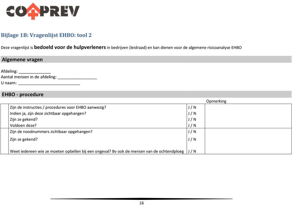 procedures voor EHBO aanwezig? Indien ja, zijn deze zichtbaar opgehangen? Zijn ze gekend? Voldoen deze?