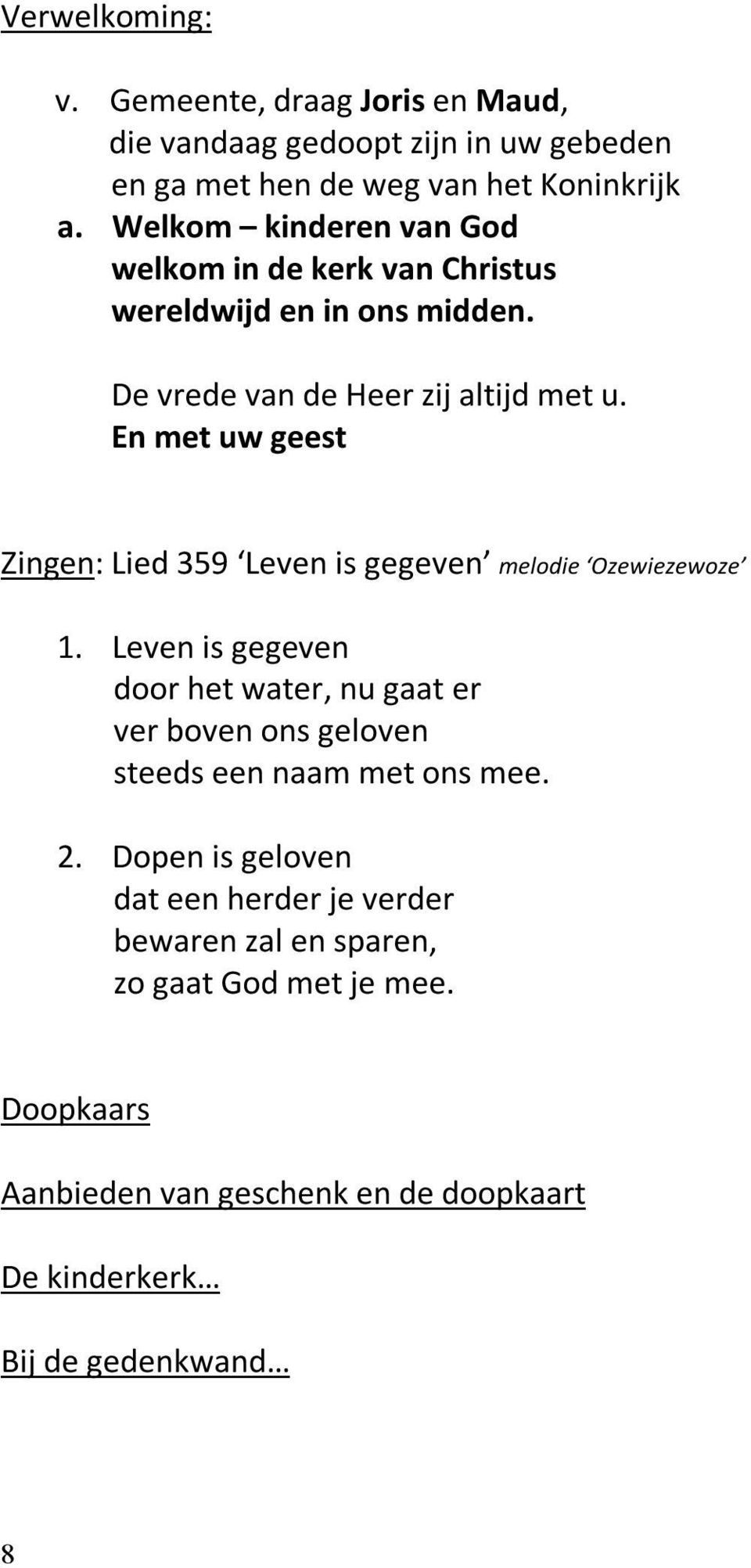 En met uw geest Zingen: Lied 359 Leven is gegeven melodie Ozewiezewoze 1.