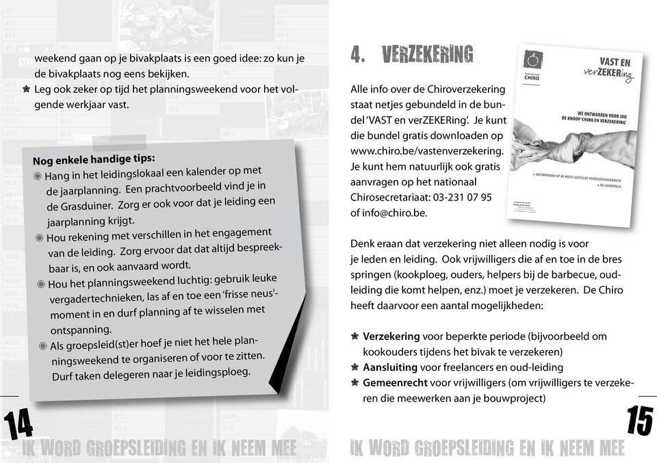 H Hou rekening met verschillen in het engagement van de leiding. Zorg ervoor dat dat altijd bespreekbaar is, en ook aanvaard wordt.