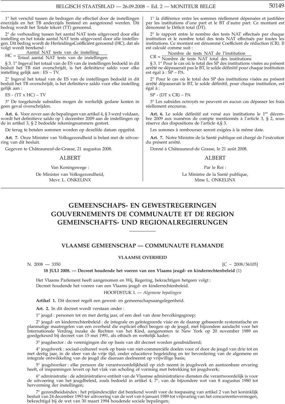 Dit bedrag wordt de HerleidingsCoëfficiënt genoemd (HC), dat als volgt wordt berekend : HC = Aantal NAT tests van de instelling Totaal aantal NAT tests van de instellingen 3.