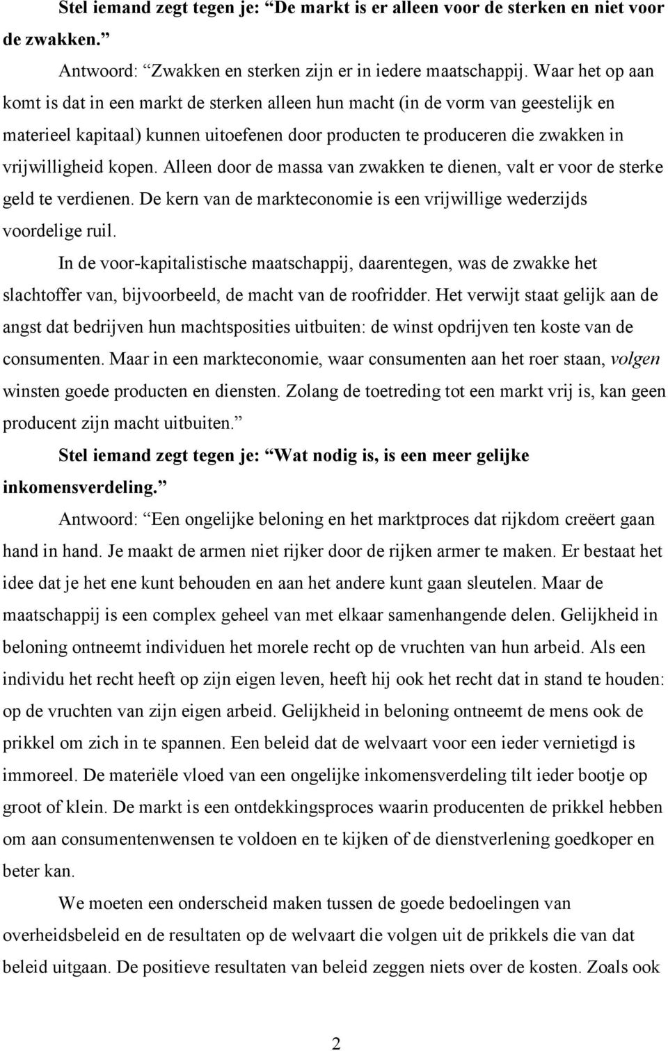 kopen. Alleen door de massa van zwakken te dienen, valt er voor de sterke geld te verdienen. De kern van de markteconomie is een vrijwillige wederzijds voordelige ruil.