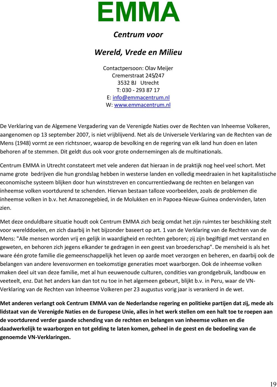 Net als de Universele Verklaring van de Rechten van de Mens (1948) vormt ze een richtsnoer, waarop de bevolking en de regering van elk land hun doen en laten behoren af te stemmen.