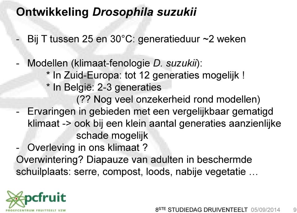 ? Nog veel onzekerheid rond modellen) - Ervaringen in gebieden met een vergelijkbaar gematigd klimaat -> ook bij een klein