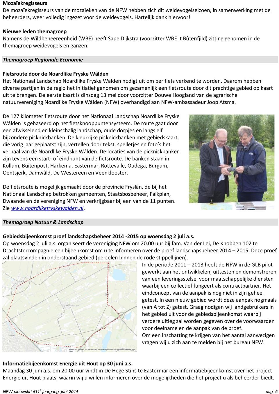 Themagroep Regionale Economie Fietsroute door de Noardlike Fryske Wâlden Het Nationaal Landschap Noardlike Fryske Wâlden nodigt uit om per fiets verkend te worden.