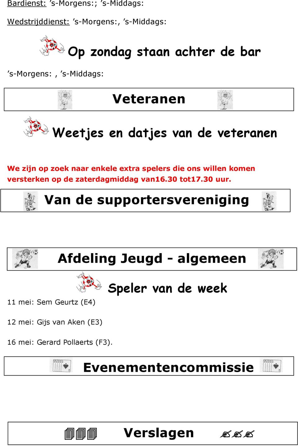 versterken op de zaterdagmiddag van16.30 tot17.30 uur.