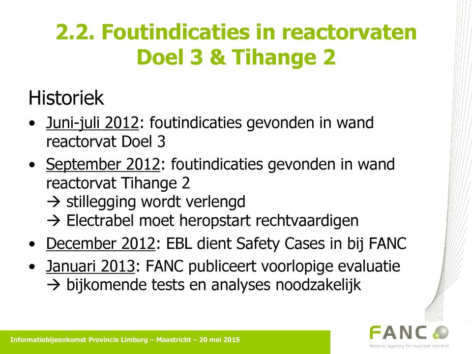 2 stillegging wordt verlengd Electrabel moet heropstart rechtvaardigen December 2012: EBL dient Safety