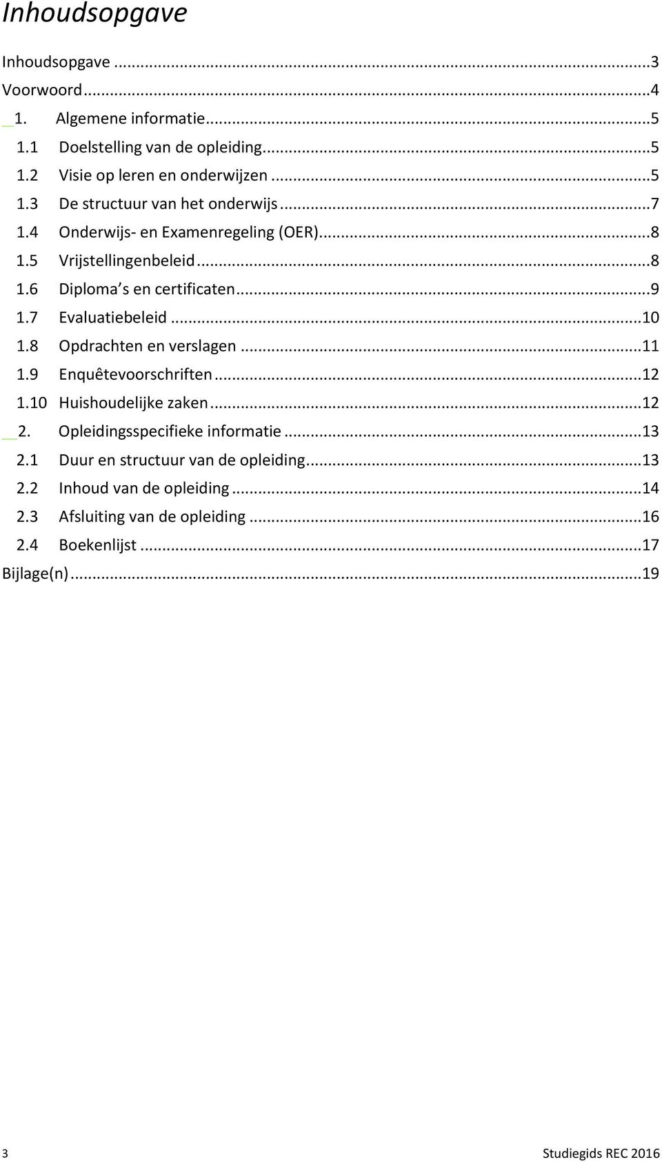 8 Opdrachten en verslagen...11 1.9 Enquêtevoorschriften...12 1.10 Huishoudelijke zaken...12 2. Opleidingsspecifieke informatie...13 2.