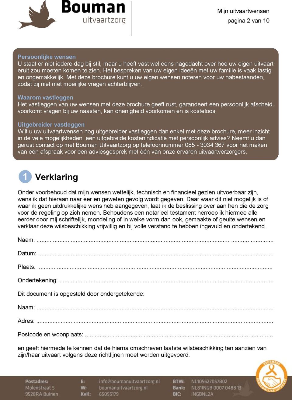 Met deze brochure kunt u uw eigen wensen noteren voor uw nabestaanden, zodat zij niet met moeilijke vragen achterblijven.