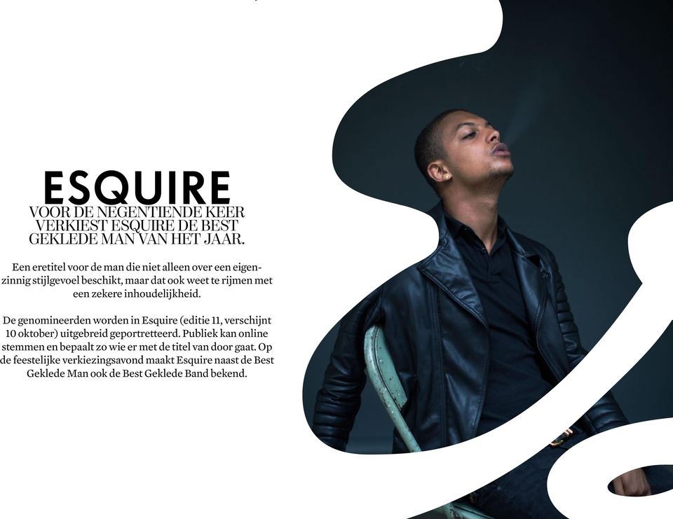 inhoudelijkheid. De genomineerden worden in Esquire (editie 11, verschijnt 10 oktober) uitgebreid geportretteerd.