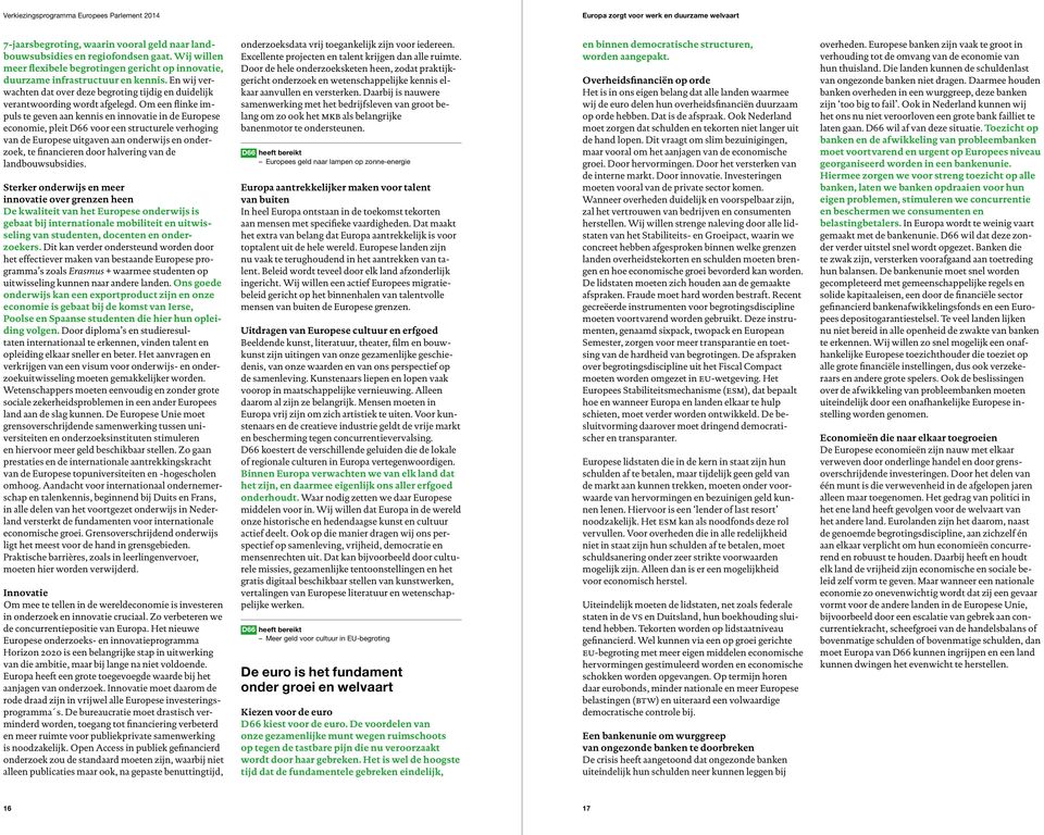 Om een flinke impuls te geven aan kennis en innovatie in de Europese economie, pleit D66 voor een structurele verhoging van de Europese uitgaven aan onderwijs en onderzoek, te financieren door