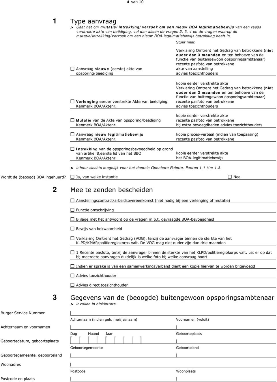 Stuur mee: Aanvraag nieuwe (eerste) akte van opsporing/beëdiging Verlenging eerder verstrekte Akte van beëdiging Kenmerk BOA/Aktenr. Mutatie van de Akte van opsporing/beëdiging Kenmerk BOA/Aktenr.