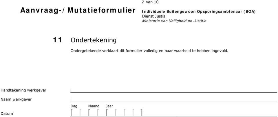 Ondertekening Ondergetekende verklaart dit formulier volledig en naar