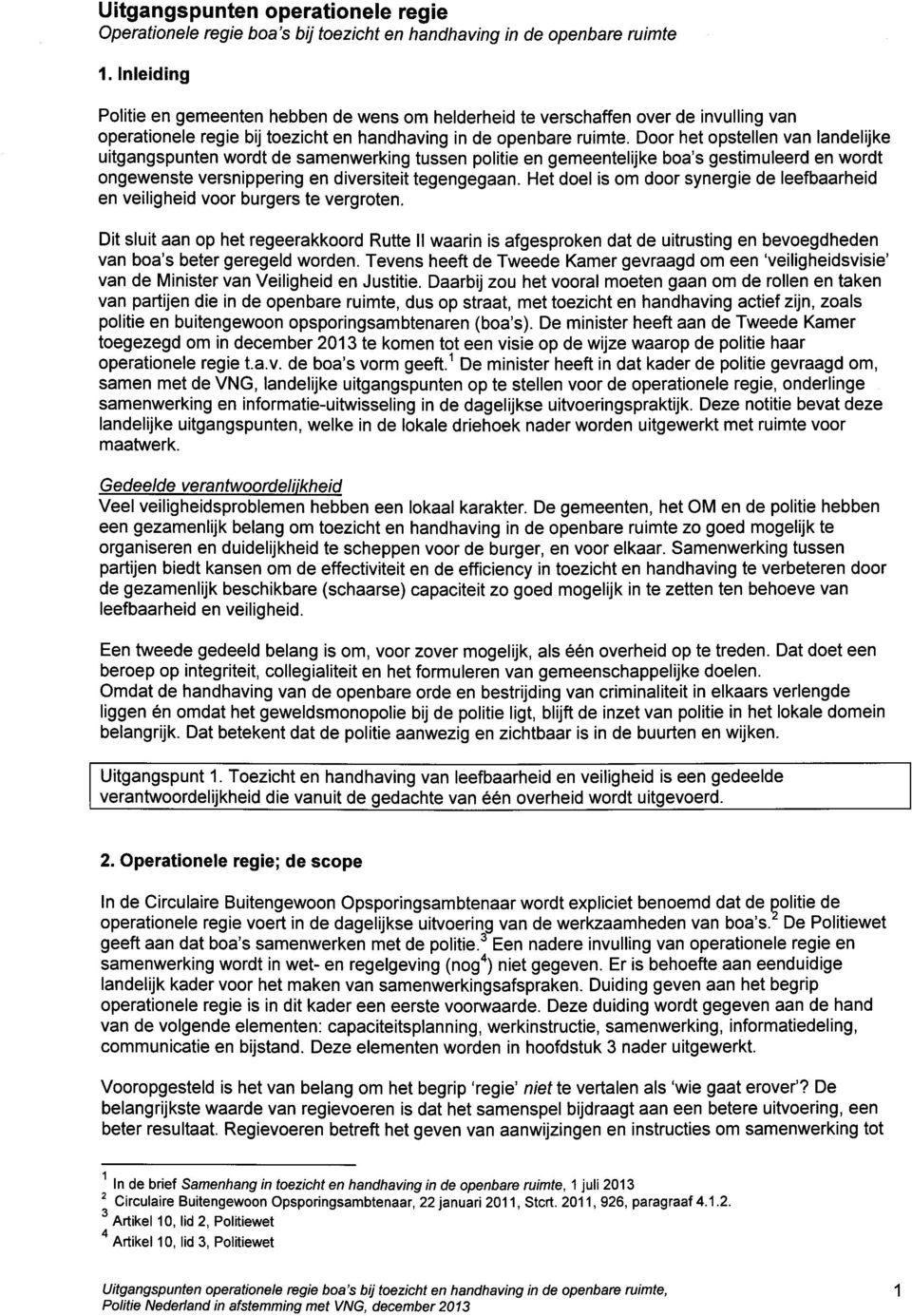 Door het opstellen van landelijke uitgangspunten wordt de samenwerking tussen politie en gemeentelijke boa's gestimuleerd en wordt ongewenste versnippering en diversiteit tegengegaan.