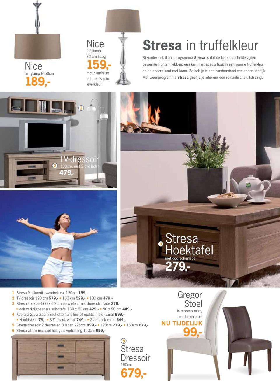 Met woonprogramma Stresa geef je je interieur een romantische uitstraling. 1 2 TV-dressoir 130cm, met 2 dvd laden 479,- 3 Stresa Hoektafel met doorschuiflade 279,- 1 Stresa Multimedia wandrek ca.