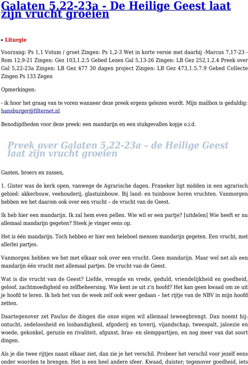 Mijn mailbox is geduldig: hansburger@filternet.nl Benodigdheden voor deze preek: een mandarijn en een stukgevallen kopje o.i.d. Preek over Galaten 5,22-23a de Heilige Geest laat zijn vrucht groeien Gasten, broers en zussen, 1.