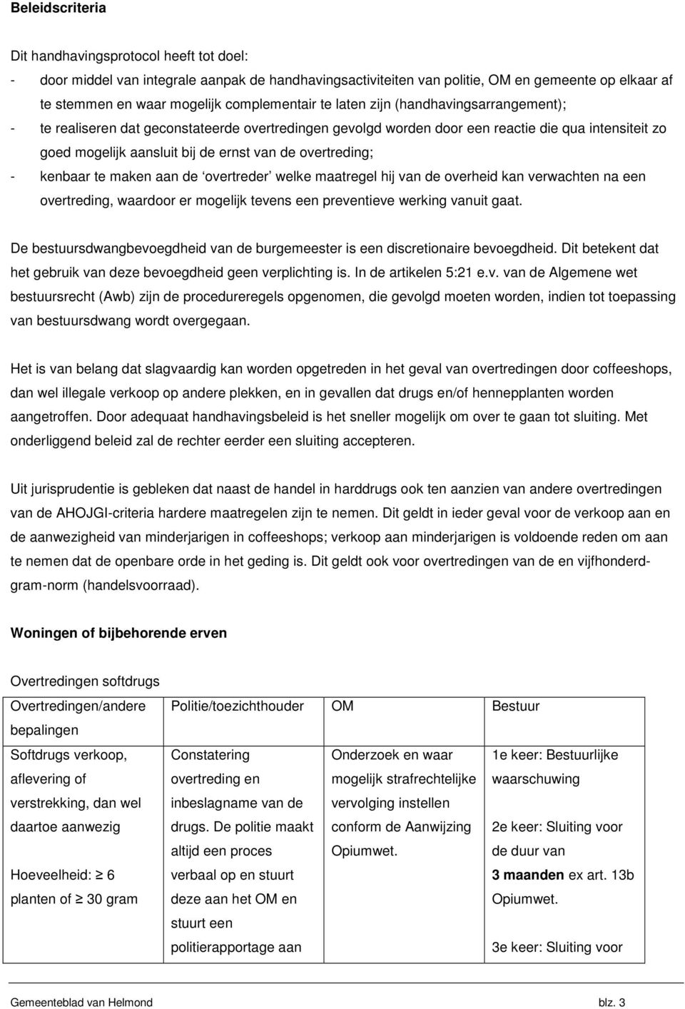 te maken aan de overtreder welke maatregel hij van de overheid kan verwachten na een overtreding, waardoor er tevens een preventieve werking vanuit gaat.