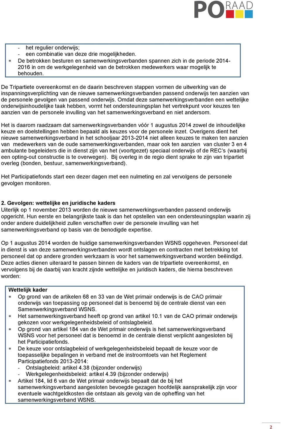 De Tripartiete overeenkomst en de daarin beschreven stappen vormen de uitwerking van de inspanningsverplichting van de nieuwe samenwerkingsverbanden passend onderwijs ten aanzien van de personele