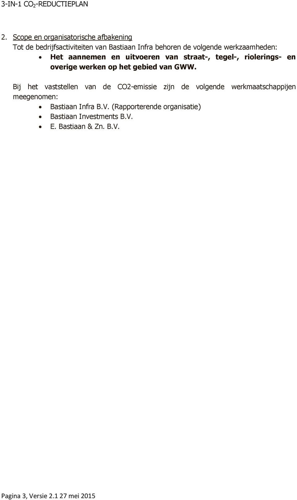GWW. Bij het vaststellen van de CO2-emissie zijn de volgende werkmaatschappijen meegenomen: Bastiaan Infra B.