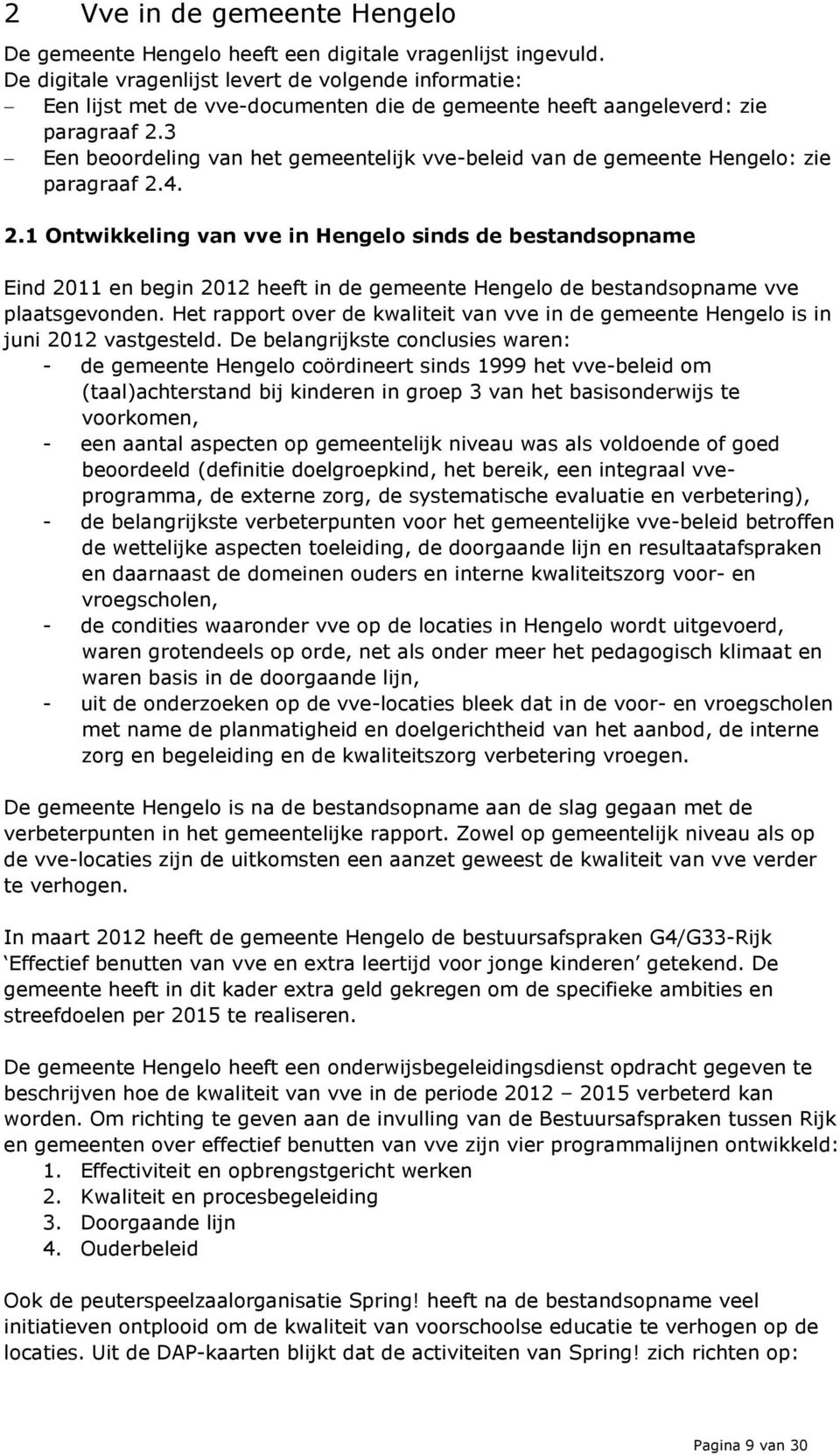 3 Een beoordeling van het gemeentelijk vve-beleid van de gemeente Hengelo: zie paragraaf 2.