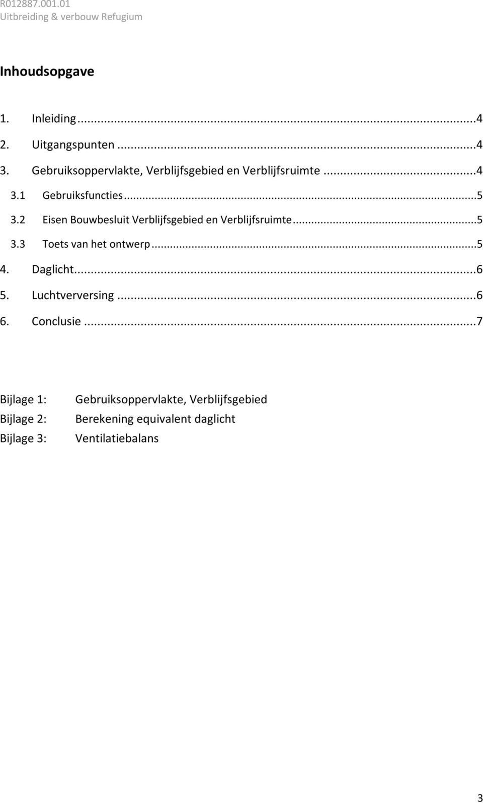 2 Eisen Bouwbesluit Verblijfsgebied en Verblijfsruimte...5 3.3 Toets van het ontwerp...5 4. Daglicht.