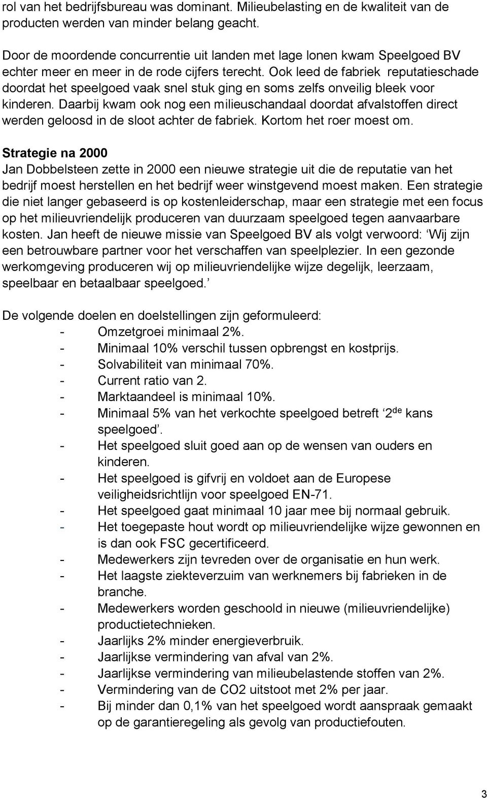 Ook leed de fabriek reputatieschade doordat het speelgoed vaak snel stuk ging en soms zelfs onveilig bleek voor kinderen.