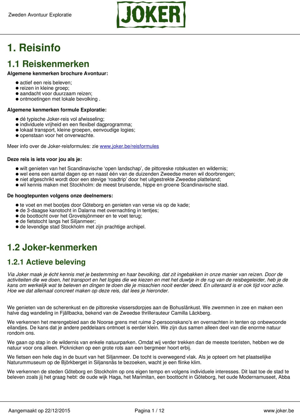 het onverwachte. Meer info over de Joker-reisformules: zie www.joker.